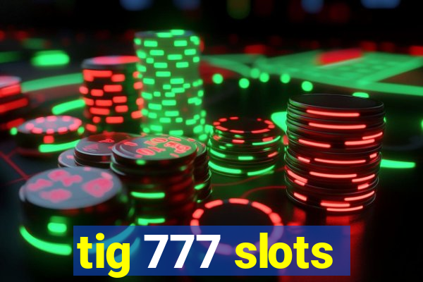 tig 777 slots